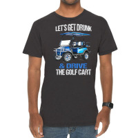 Let's Get Drunk And Drive The Golf Cart Vintage T-shirt | Artistshot