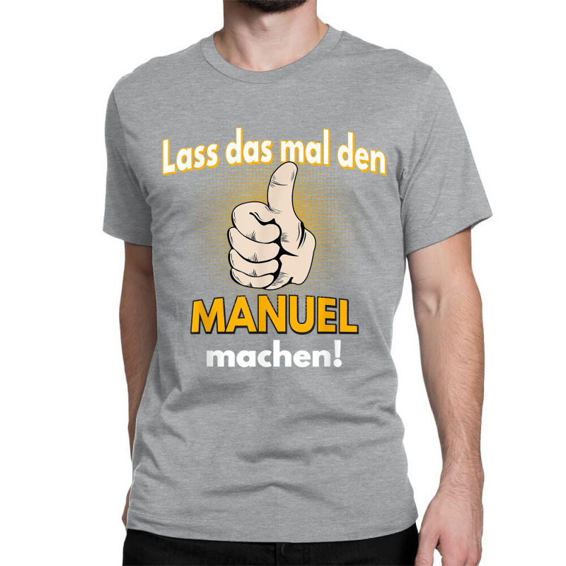 Manuel Gift Personalised Shirt Funny Saying Classic T-shirt | Artistshot