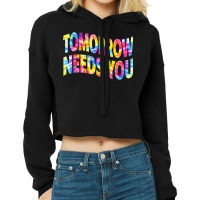 Tomorrow Needs You Mentaly Healthy Matters Awareness Support Cropped Hoodie | Artistshot