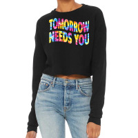 Tomorrow Needs You Mentaly Healthy Matters Awareness Support Cropped Sweater | Artistshot