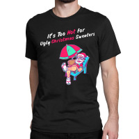 This Is My It's Too Hot For Ugly Christmas Sweaters Funny Classic T-shirt | Artistshot