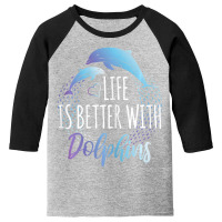 Life Is Better With Dolphins Women Girls Dolphin Lover Youth 3/4 Sleeve | Artistshot