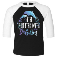 Life Is Better With Dolphins Women Girls Dolphin Lover Toddler 3/4 Sleeve Tee | Artistshot