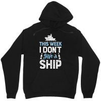 This Week I Don't Give A Ship Cruise Trip Vacation Unisex Hoodie | Artistshot