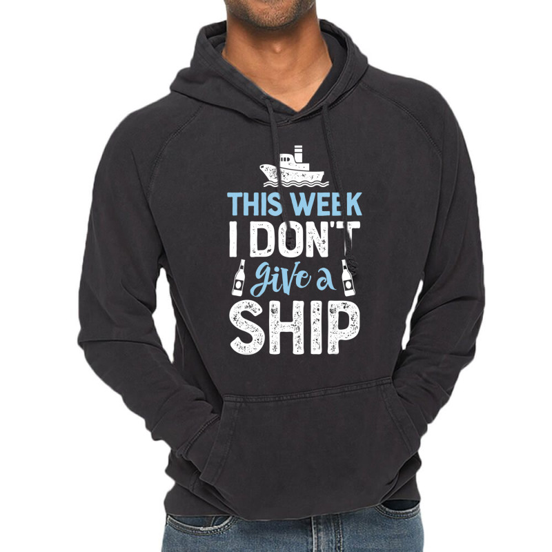 This Week I Don't Give A Ship Cruise Trip Vacation Vintage Hoodie | Artistshot