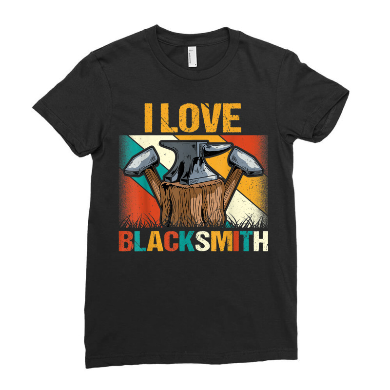 Blacksmithing   Funny I Love Blacksmith Retro Ironworker Ladies Fitted T-Shirt by Prismatic | Artistshot