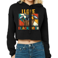 Blacksmithing   Funny I Love Blacksmith Retro Ironworker Cropped Hoodie | Artistshot