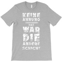 T Shirt With German Text Keine Ahnung War Die Andere Layer Arbeiter St T-shirt | Artistshot