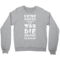 T Shirt With German Text Keine Ahnung War Die Andere Layer Arbeiter St Crewneck Sweatshirt | Artistshot