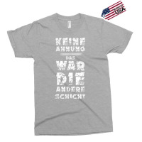 T Shirt With German Text Keine Ahnung War Die Andere Layer Arbeiter St Exclusive T-shirt | Artistshot