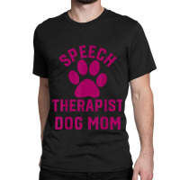 Speech Therapy Speech Therapist Dog Mom Classic T-shirt | Artistshot