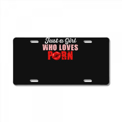 Custom Just A Girl Who Loves Porn License Plate By Costom - Artistshot