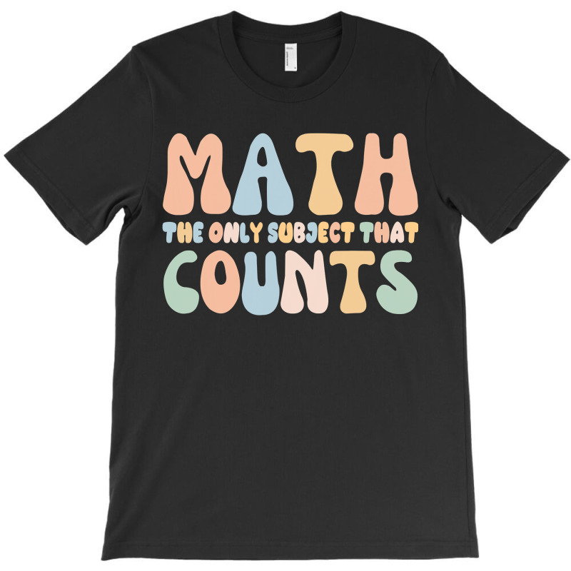 Math The Only Subject That Counts Funny Math Teachers T-shirt | Artistshot