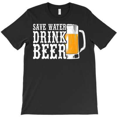 Beer T  Shirt Save Water Drink Beer T  Shirt T-shirt Designed By Laron Wyman