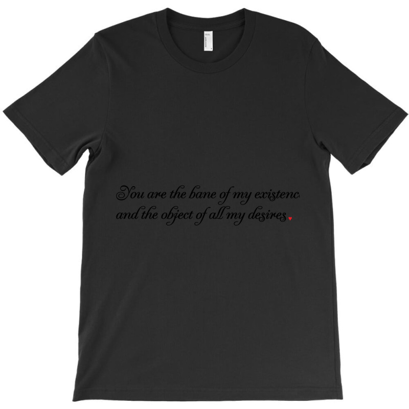 Bane Of My Existence T-shirt | Artistshot