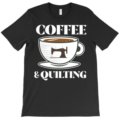 Coffee And Sarcasm T  Shirt Coffee And Quilting T  Shirt T-shirt Designed By Laron Wyman