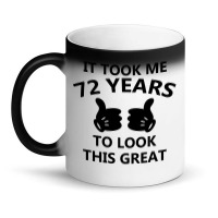 It Took Me 72 Years To Look This Great Magic Mug | Artistshot