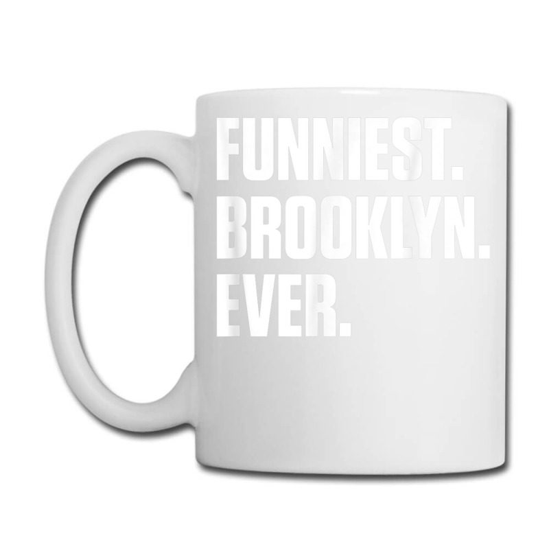 Funniest Brooklyn Ever   Personalized For Brooklyn T Shirt Coffee Mug | Artistshot