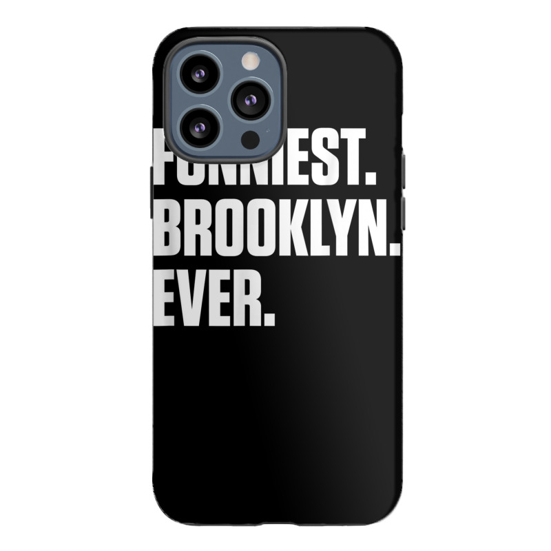 Funniest Brooklyn Ever   Personalized For Brooklyn T Shirt Iphone 13 Pro Max Case | Artistshot