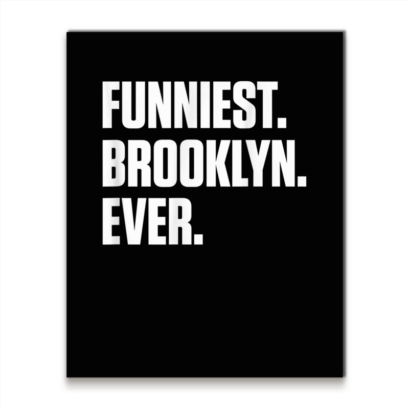 Funniest Brooklyn Ever   Personalized For Brooklyn T Shirt Metal Print Vertical | Artistshot