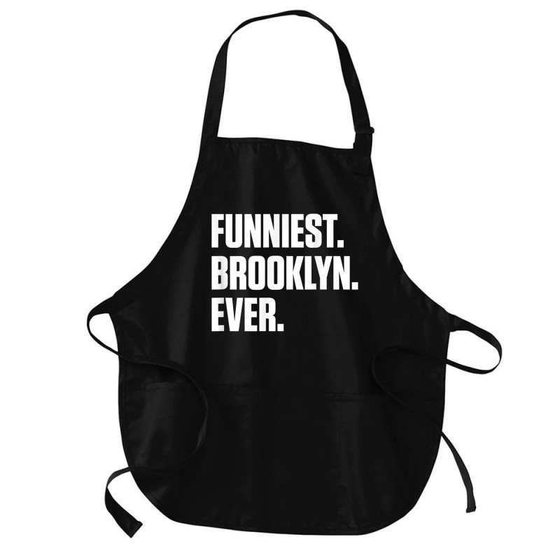 Funniest Brooklyn Ever   Personalized For Brooklyn T Shirt Medium-length Apron | Artistshot