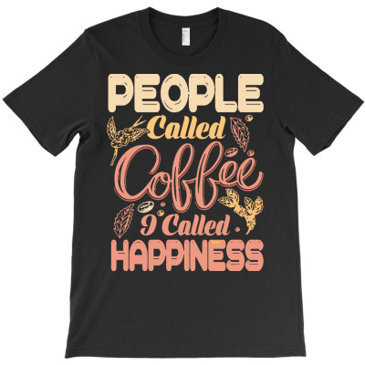 Coffee Is Always A Good Idea T  Shirt People Called Coffee I Called Co T-shirt Designed By Laron Wyman
