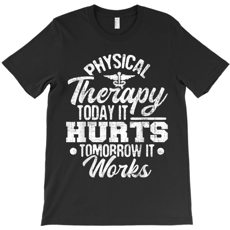 Today It Hurts Tomorrow It Works Dpt Physical Therapist Pt T-shirt | Artistshot