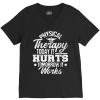 Today It Hurts Tomorrow It Works Dpt Physical Therapist Pt V-neck Tee | Artistshot