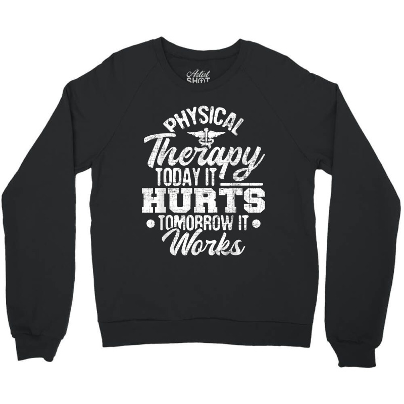 Today It Hurts Tomorrow It Works Dpt Physical Therapist Pt Crewneck Sweatshirt | Artistshot