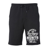 Today It Hurts Tomorrow It Works Dpt Physical Therapist Pt Fleece Short | Artistshot