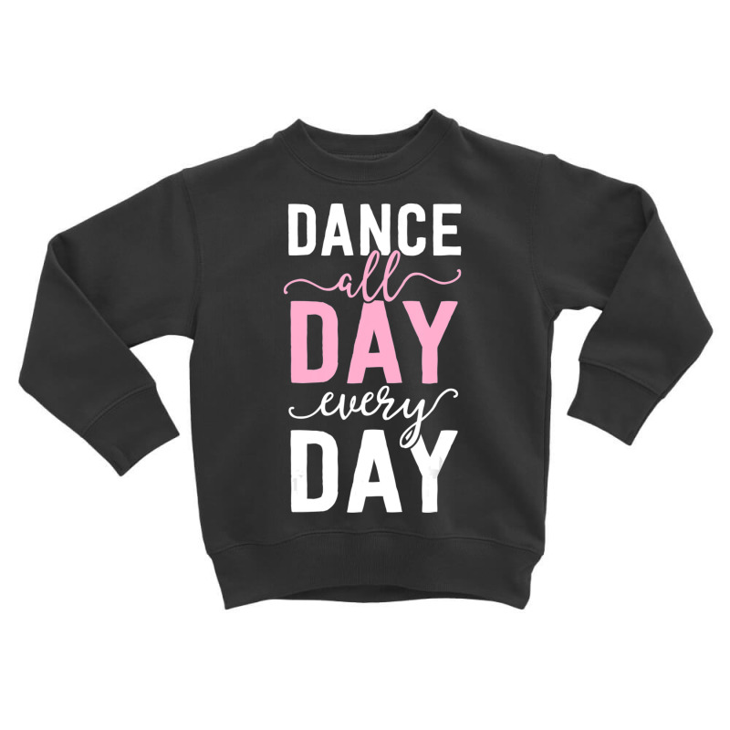 Balles For Girls Women Ballerina Dance All Day Toddler Sweatshirt by cm-arts | Artistshot