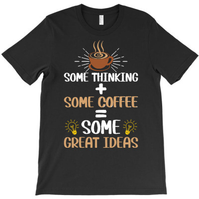 Coffee Is Always A Good Idea T  Shirt T-shirt Designed By Laron Wyman