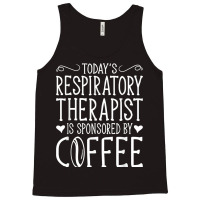 Todays Rrt Respiratory Therapist Is Sponsored By Coffee Tank Top | Artistshot