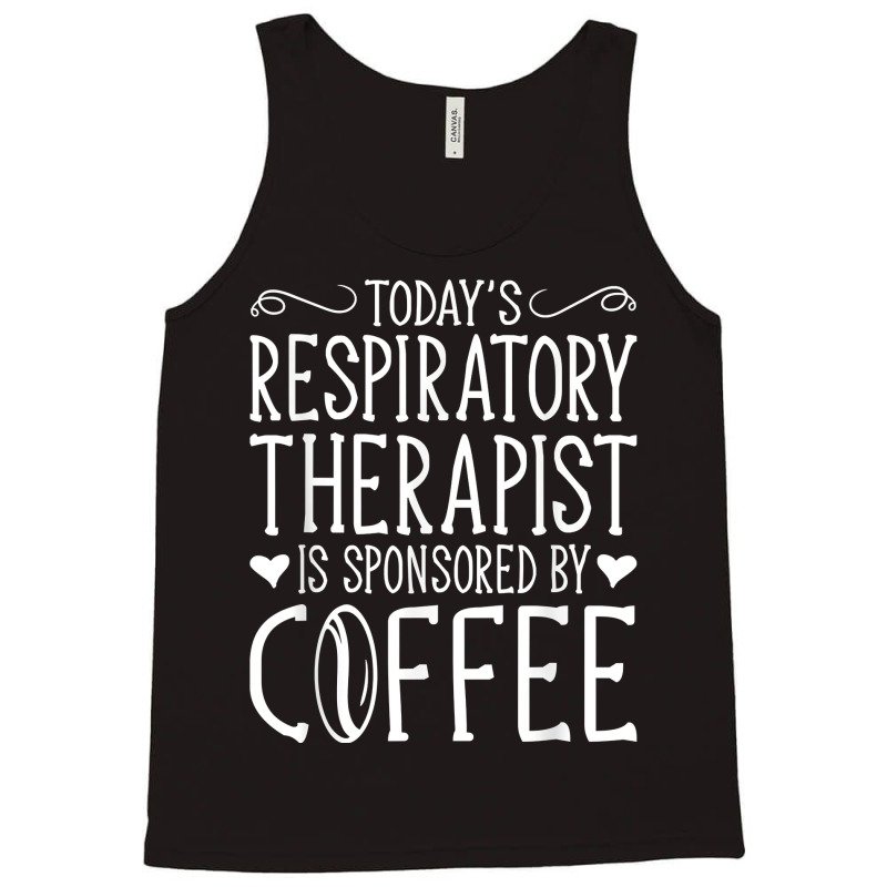 Todays Rrt Respiratory Therapist Is Sponsored By Coffee Tank Top | Artistshot