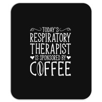 Todays Rrt Respiratory Therapist Is Sponsored By Coffee Mousepad | Artistshot