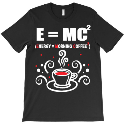 Coffee Lover Gift T  Shirt Energy Equal Morning Coffee T-shirt Designed By Laron Wyman