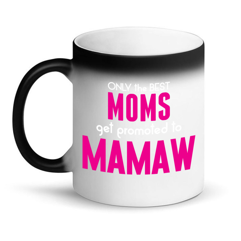 Custom Only The Best Moms Get Promoted To Mamaw Magic Mug By Tshiart -  Artistshot