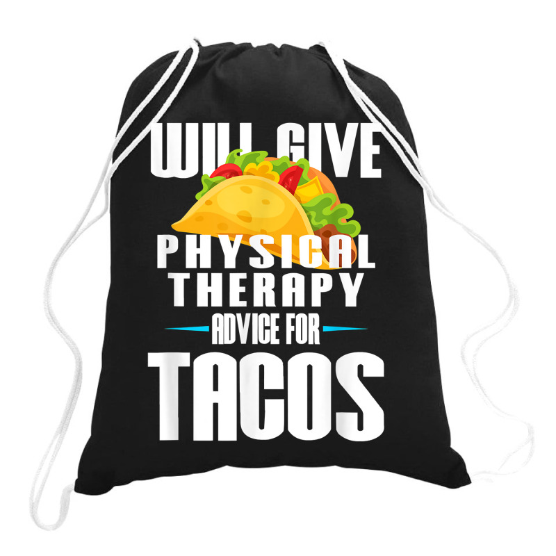 Will Give Physical Therapy For Tacos Funny Therapist Gift Drawstring Bags | Artistshot