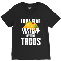 Will Give Physical Therapy For Tacos Funny Therapist Gift V-neck Tee | Artistshot