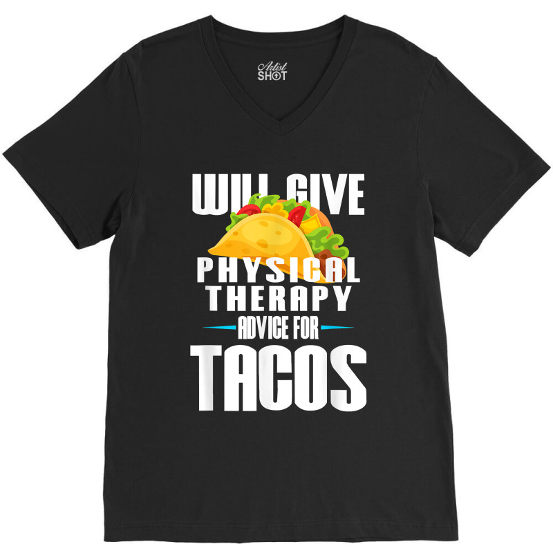 Will Give Physical Therapy For Tacos Funny Therapist Gift V-neck Tee | Artistshot