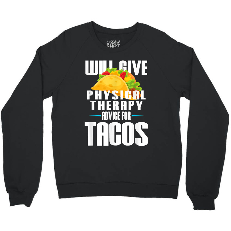 Will Give Physical Therapy For Tacos Funny Therapist Gift Crewneck Sweatshirt | Artistshot