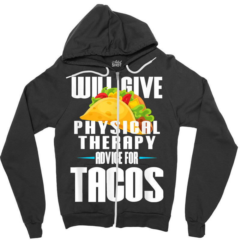 Will Give Physical Therapy For Tacos Funny Therapist Gift Zipper Hoodie | Artistshot