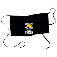 Will Give Physical Therapy For Tacos Funny Therapist Gift Waist Apron | Artistshot