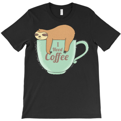 Coffee T  Shirt I Need Coffee T  Shirt T-shirt Designed By Laron Wyman
