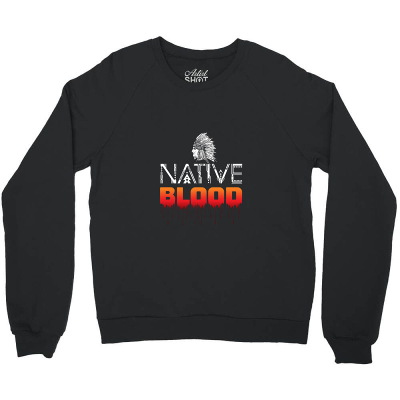 Native Blood T-shirt Crewneck Sweatshirt by WilmaMorgan | Artistshot