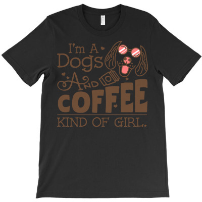 Dog T  Shirt Womens Im A Dogs And Coffee Kind Of Girl Funny Pet Lover T-shirt Designed By Laron Wyman
