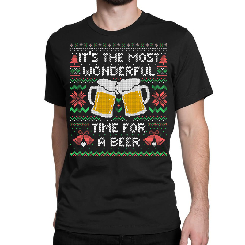 It?s The Most Wonderful Time For A Beer - Funny Quote Ugly Christmas G Classic T-shirt by Bertrand Angulo | Artistshot