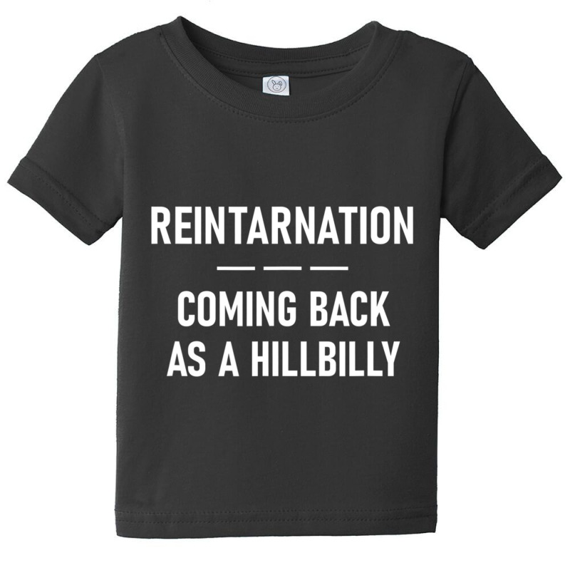 Reintarnation Coming Back As A Hillbilly, Funny, Jokes Baby Tee by cm-arts | Artistshot