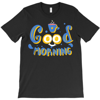 Good Morning T  Shirt Good Morning T  Shirt T-shirt Designed By Laron Wyman