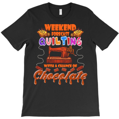 Funny Quilting Lover Gift T  Shirt Funny Weekend Forecast Quilting Tra T-shirt Designed By Dominic Rempel